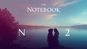 All You Need to Know About The Notebook 2: Trailer Insights, Release Date, and More for 2025!