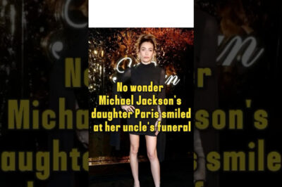 No wonder Michael Jackson’s daughter Paris smiled at her uncle’s funeral