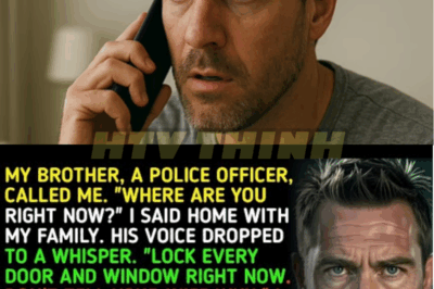 MY BROTHER, A POLICE OFFICER, CALLED ME. “WHERE ARE YOU RIGHT NOW?” I SAID HOME WITH MY…
